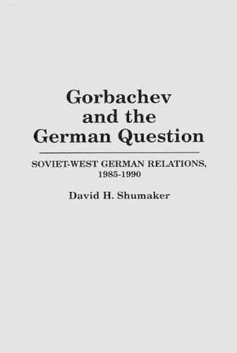 Бумажная книга «Gorbachev and the German Question: Soviet-West German Relations, 1985-1990», автор Дэвид М. Шумейкер - фото №1