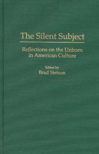 Бумажная книга «The Silent Subject: Reflections on the Unborn in American Culture», автор Брэд Стетсон - фото №1