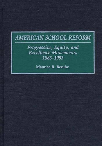 Бумажная книга «American School Reform: Progressive, Equity, and Excellence Movements, 1883-1993», автор Морис Р. Берубе - фото №1