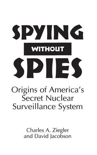 Паперова книга «Spying Without Spies: Origins of America's Secret Nuclear Surveillance System», авторів Чарльз А. Зіглер, Девід Якобсон - фото №1