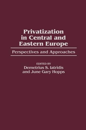 Паперова книга «Privatization in Central and Eastern Europe: Perspectives and Approaches», авторів Деметріус С. Ятрідіс, Джун Г. Хоппс - фото №1