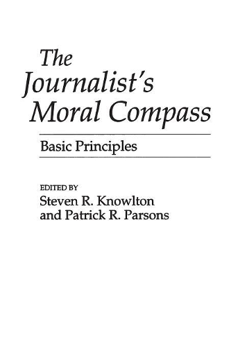 Бумажная книга «The Journalist's Moral Compass: Basic Principles», авторов Патрик Парсонс, Стивен Ноултон - фото №1