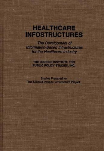Бумажная книга «Healthcare Infostructures: The Development of Information-Based Infrastructures for the Healthcare Industry», автор Институт исследований государственной политики DIebold - фото №1