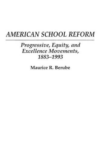 Бумажная книга «American School Reform: Progressive, Equity, and Excellence Movements, 1883-1993», автор Морис Р. Берубе - фото №1