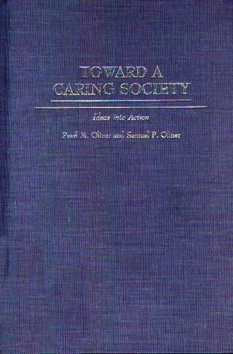 Бумажная книга «Toward a Caring Society: Ideas into Action», авторов Перл М. Олинер, Сэмюэл П. Олинер - фото №1