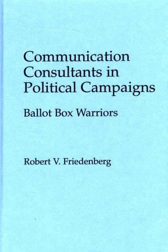 Бумажная книга «Communication Consultants in Political Campaigns: Ballot Box Warriors», автор Роберт В. Фриденберг - фото №1