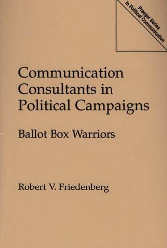 Бумажная книга «Communication Consultants in Political Campaigns: Ballot Box Warriors», автор Роберт В. Фриденберг - фото №1