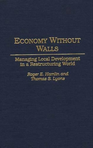 Бумажная книга «Economy Without Walls: Managing Local Development in a Restructuring World», авторов Роджер Э. Хэмлин, Томас С. Лайонс - фото №1