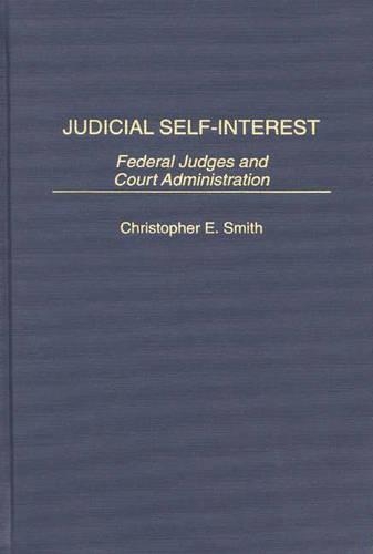 Бумажная книга «Judicial Self-Interest: Federal Judges and Court Administration», автор Кристофер Смит - фото №1
