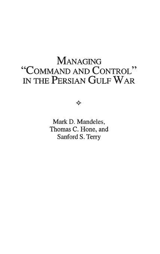 Паперова книга «Managing Command and Control in the Persian Gulf War», авторів Марк Д. Манделес, Сенфорд С. Террі, Томас К. Хоун - фото №1