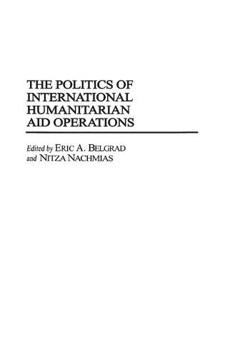 Бумажная книга «The Politics of International Humanitarian Aid Operations», авторов Эрик А. Белград, Нитца Нахмиас - фото №1