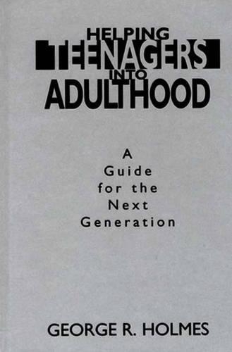 Бумажная книга «Helping Teenagers into Adulthood: A Guide for the Next Generation», автор Джордж Р. Холмс - фото №1