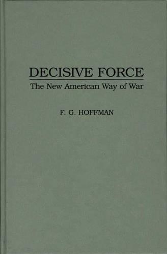 Бумажная книга «Decisive Force: The New American Way of War», авторов Брюс И. Гудмундссон, Фрэнк Г. Хоффман - фото №1