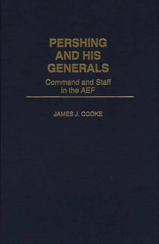 Бумажная книга «Pershing and His Generals: Command and Staff in the AEF», автор Джеймс Дж. Кук - фото №1