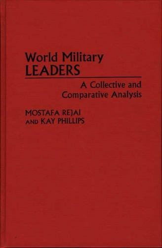 Бумажная книга «World Military Leaders: A Collective and Comparative Analysis», авторов Кей Филипс, Мостафа Реджаи - фото №1