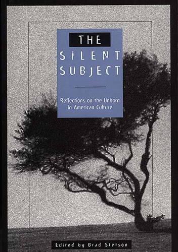 Паперова книга «The Silent Subject: Reflections on the Unborn in American Culture», автор Бред Стетсон - фото №1