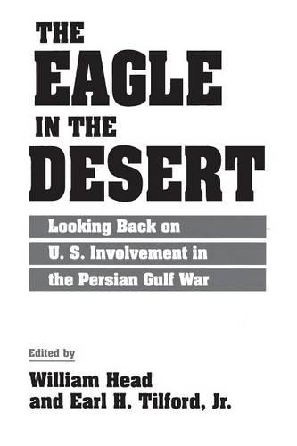 Бумажная книга «The Eagle in the Desert: Looking Back on U. S. Involvement in the Persian Gulf War», авторов Эрл Х. Тилфорд мл., Уильям П. Хэд - фото №1