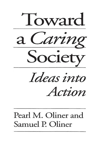 Бумажная книга «Toward a Caring Society: Ideas into Action», авторов Перл М. Олинер, Сэмюэл П. Олинер - фото №1