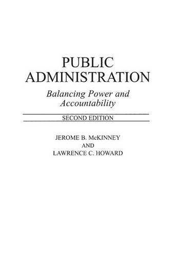 Бумажная книга «Public Administration: Balancing Power and Accountability, 2nd Edition», авторов Джером Б. Маккинни, Лоуренс С. Ховард - фото №1