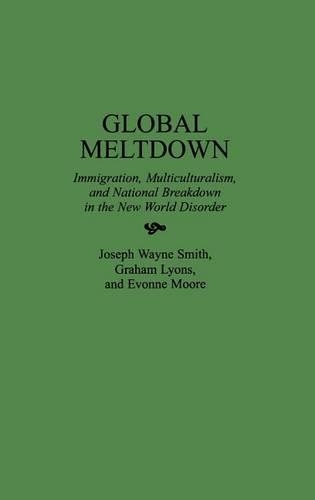 Бумажная книга «Global Meltdown: Immigration, Multiculturalism, and National Breakdown in the New World Disorder», авторов Эвонн Мур, Грэм Лайонс, Джозеф Уэйн Смит - фото №1