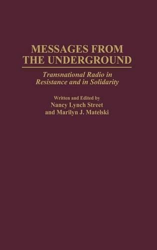 Бумажная книга «Messages from the Underground: Transnational Radio in Resistance and in Solidarity», авторов Мэрилин Мательски, Нэнси Л. Стрит - фото №1