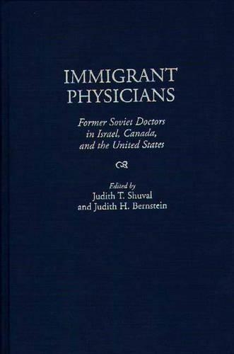 Бумажная книга «Immigrant Physicians: Former Soviet Doctors in Israel, Canada, and the United States», авторов Джудит Х. Бернштейн, Джудит Т. Шувал - фото №1