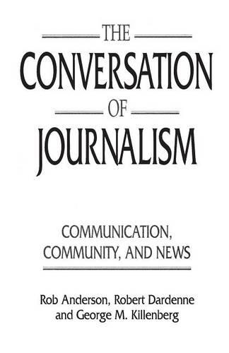 Бумажная книга «The Conversation of Journalism: Communication, Community, and News», авторов Джордж Килленберг, Роб Андерсон, Роберт Дарденн - фото №1
