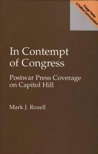 Бумажная книга «In Contempt of Congress: Postwar Press Coverage on Capitol Hill», автор Марк Дж. Розелл - фото №1