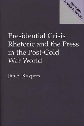 Бумажная книга «Presidential Crisis Rhetoric and the Press in the Post-Cold War World», автор Джим А. Куйперс - фото №1