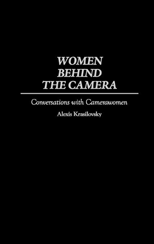 Бумажная книга «Women Behind the Camera: Conversations with Camerawomen», автор Алексис Красиловский - фото №1