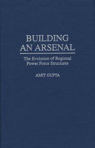 Бумажная книга «Building an Arsenal: The Evolution of Regional Power Force Structures», автор Амит Гупта - фото №1
