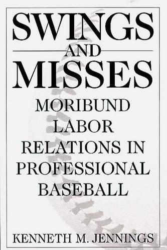 Паперова книга «Swings and Misses: Moribund Labor Relations in Professional Baseball», автор Кеннет М. Дженнінгс - фото №1