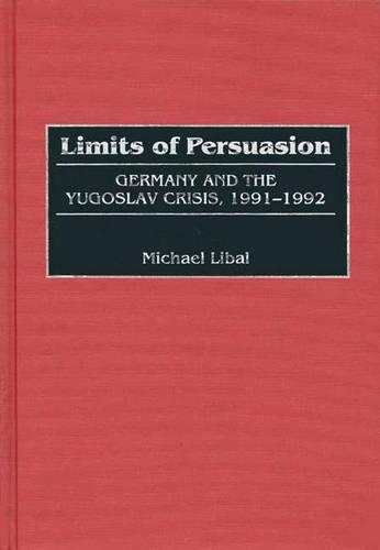 Бумажная книга «Limits of Persuasion: Germany and the Yugoslav Crisis, 1991-1992», авторов Дональд Д. Холстед, Майкл Либал - фото №1