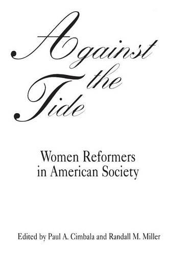 Бумажная книга «Against the Tide: Women Reformers in American Society», авторов Пол А. Цимбала, Рэндалл М. Миллер - фото №1