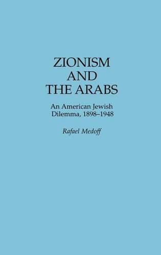 Бумажная книга «Zionism and the Arabs: An American Jewish Dilemma, 1898-1948», автор Рафаэль Медофф - фото №1