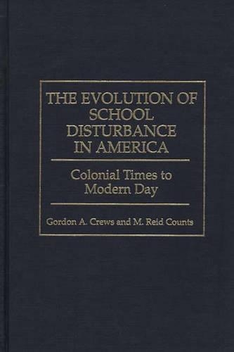 Паперова книга «The Evolution of School Disturbance in America: Colonial Times to Modern Day», авторів Гордон А. Крюс, М. Рід Каунтс - фото №1