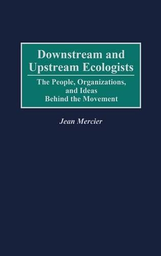 Бумажная книга «Downstream and Upstream Ecologists: The People, Organizations, and Ideas Behind the Movement», автор Жан Мерсье - фото №1