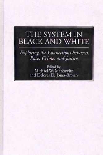 Паперова книга «The System in Black and White: Exploring the Connections between Race, Crime, and Justice», авторів Делорес Д. Джонс-Браун, Майкл В. Марковіц - фото №1