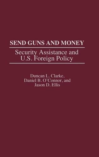 Бумажная книга «Send Guns and Money: Security Assistance and U.S. Foreign Policy», авторов Дэниел Оконнор, Дункан Л. Кларк, Джейсон Д. Эллис - фото №1
