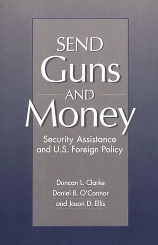 Бумажная книга «Send Guns and Money: Security Assistance and U.S. Foreign Policy», авторов Дэниел Оконнор, Дункан Л. Кларк, Джейсон Д. Эллис - фото №1