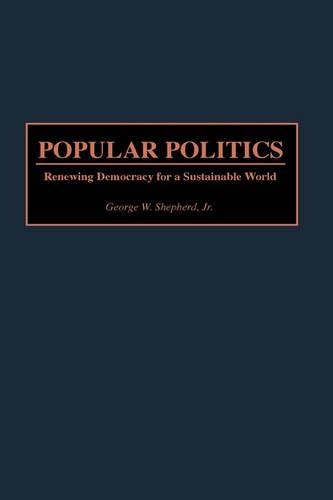 Бумажная книга «Popular Politics: Renewing Democracy for a Sustainable World», автор Джордж В. Шепард - фото №1