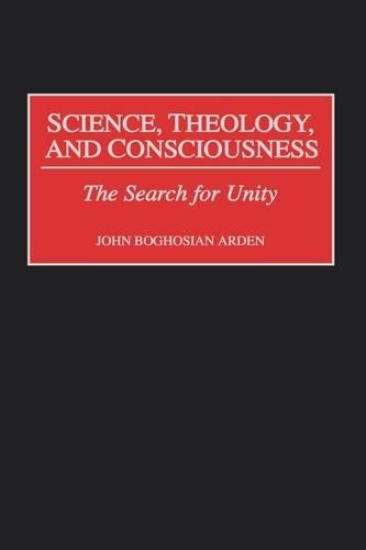 Бумажная книга «Science, Theology, and Consciousness: The Search for Unity», автор Джон Б. Арден - фото №1