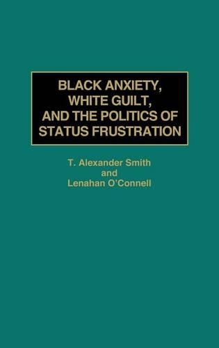Бумажная книга «Black Anxiety, White Guilt, and the Politics of Status Frustration», авторов Александр Смит, Ленахан О'Коннелл - фото №1