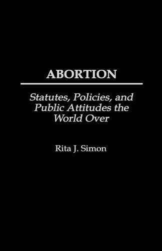 Бумажная книга «Abortion: Statutes, Policies, and Public Attitudes the World Over», автор Рита Дж. Саймон - фото №1
