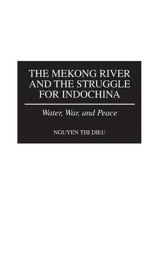 Бумажная книга «The Mekong River and the Struggle for Indochina: Water, War, and Peace», автор Нгуен Тхи Дьеу - фото №1