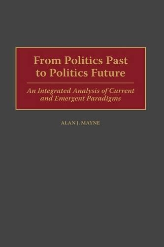 Бумажная книга «From Politics Past to Politics Future: An Integrated Analysis of Current and Emergent Paradigms», автор Алан Мэйн - фото №1