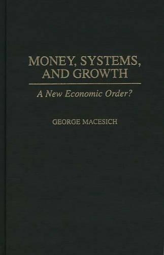 Бумажная книга «Money, Systems, and Growth: A New Economic Order?», автор Джордж Мацеич - фото №1