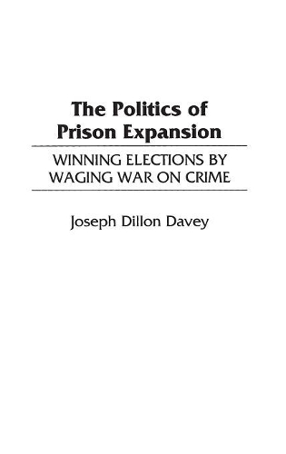 Бумажная книга «The Politics of Prison Expansion: Winning Elections by Waging War on Crime», автор Джозеф Диллон Дэйви - фото №1