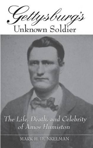 Бумажная книга «Gettysburg's Unknown Soldier: The Life, Death, and Celebrity of Amos Humiston», автор Марк Х. Дункельман - фото №1
