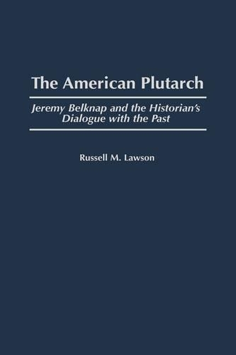 Бумажная книга «The American Plutarch: Jeremy Belknap and the Historian's Dialogue with the Past», автор Рассел М. Лоусон - фото №1